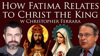 How Fatima Third Secret Relates to Social Reign of Christ the King with Christopher Ferrara video