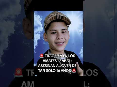 🚨 TRAGEDIA EN LOS AMATES, IZABAL: ASESINAN A JOVEN DE TAN SOLO 16 AÑOS  #izabal #noticias