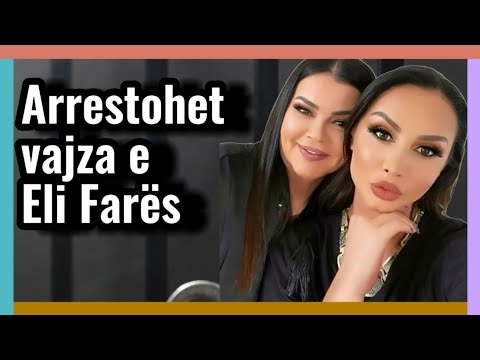 Arrestohet vajza e Eli Farës! Dalin detajet e aksionit të fshehtë të policisë!Tronditen çfarë gjejnë