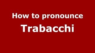 How to pronounce Trabacchi