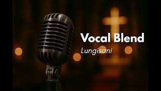 Download lagu Vocal Blend - Lungisani #happysabbath mp3