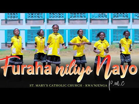 FURAHA NILIYO NAYO - St. Mary's Catholic Church, Kwa'Njenga - PMC