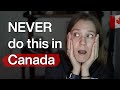 Things you SHOULDN'T do in Canada. Watch this before it's too late!