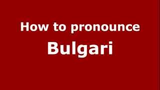 How to pronounce Bulgari