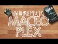 How to Make Music Like MACEO PLEX