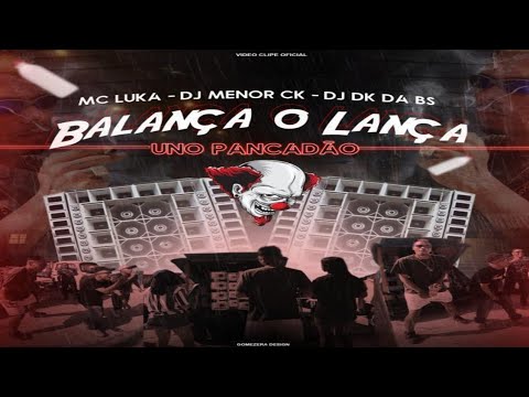 BALANÇA O LANÇA - UNO PANCADÃO - MC LUKA & DK DA BS ( LUKA PROD. DJ MENOR CK & DJ DK DA BS ) 2k22