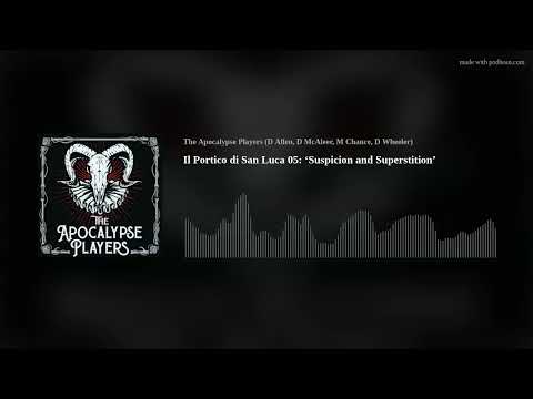 Il Portico di San Luca 05: ‘Suspicion and Superstition’