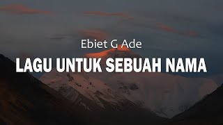 Download lagu Ebiet G. Ade - Lagu Untuk Sebuah Nama ( Lirik ) mp3