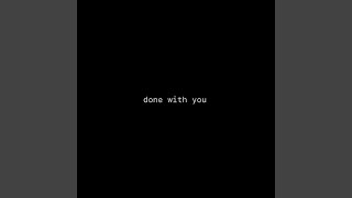 done with you