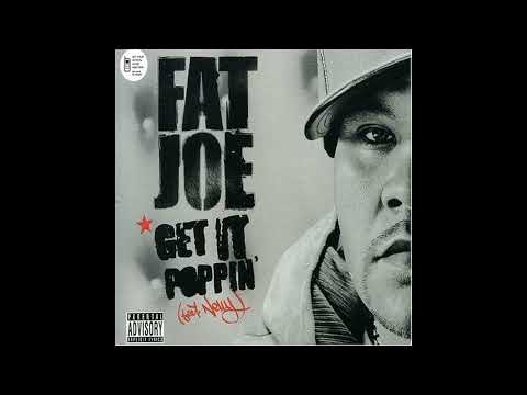 Fat Joe feat. Nelly - Get It Poppin - explicit version