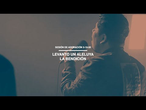 Sesión de Adoración 5-10-20 | Levanto un Aleluya | La Bendición (Dedicación Día de las Madres)