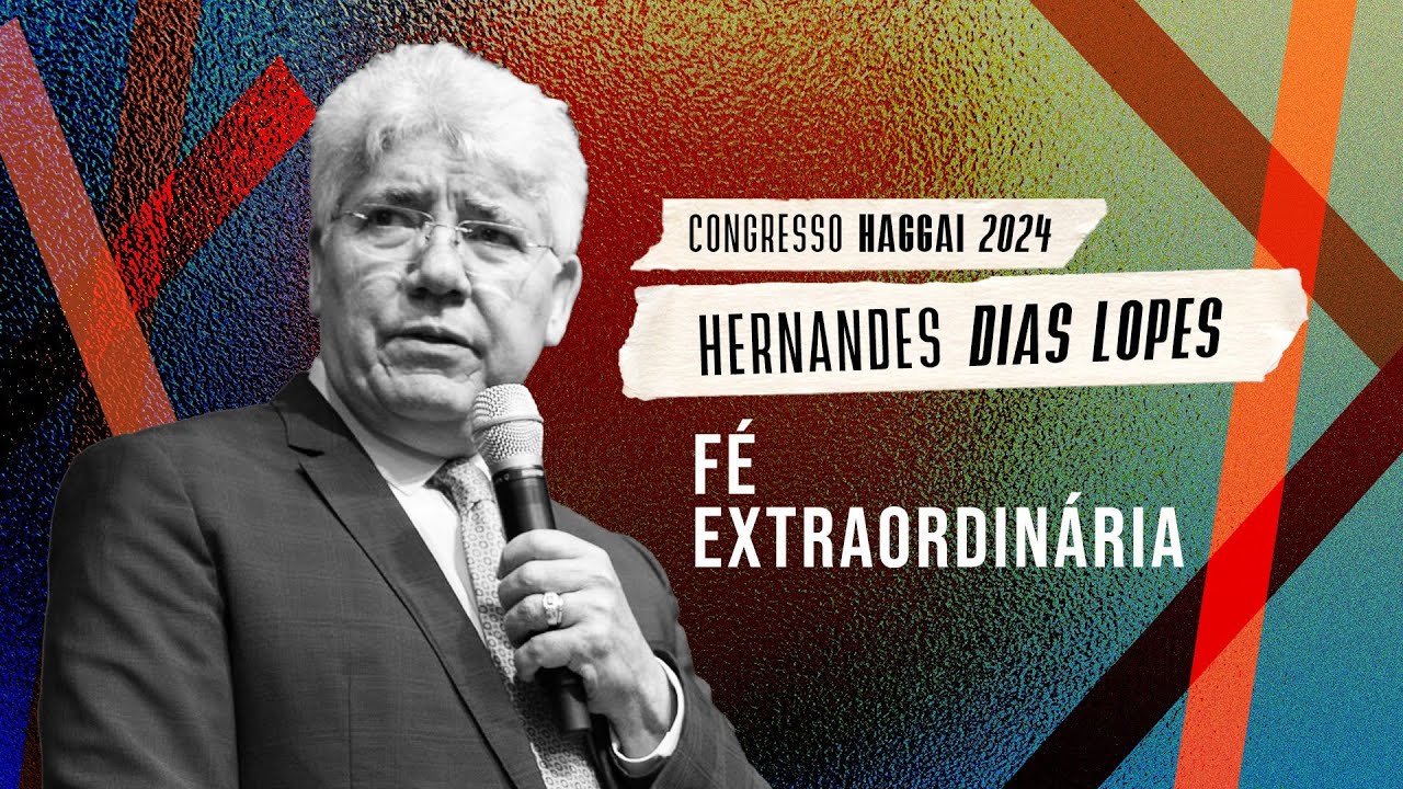 Hernandes Dias Lopes: Fé extraordinária