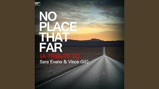 No Place That Far (A Tribute to Sara Evans &amp; Vince Gill)