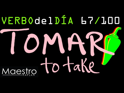 Verb of the day     TOMAR  – TO TAKE    67/100