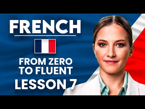 Learn French for Beginners - Essential Lesson for You to Become Fluent | Lesson 7
