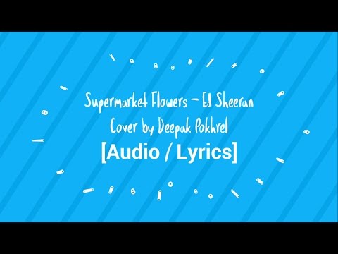 Ed Sheeran - Supermarket Flowers (Cover by Deepak Pokhrel) [Audio | Lyrics]