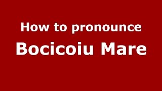 How to pronounce Bocicoiu Mare