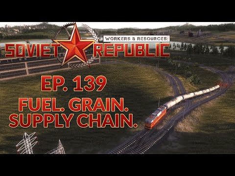 WORKERS & RESOURCES SOVIET REPUBLIC | EP. 139 - FUEL GRAIN SUPPLY CHAIN (City Builder Lets Play)