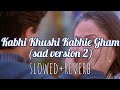 Kabhi Khushi Kabhie Gham (sad version 2) - slowed+reverb