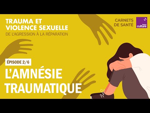 L’amnésie traumatique et ses conséquences (2/6) | Carnets de santé