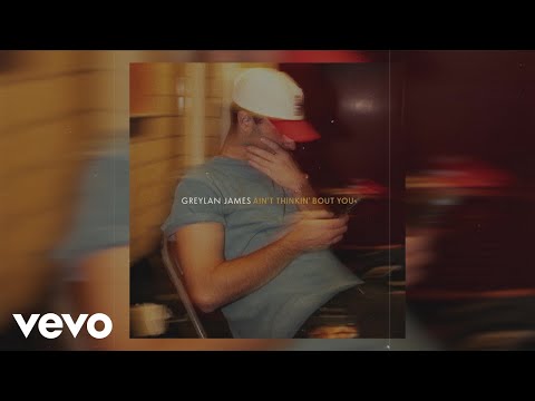 Greylan James - Ain’t Thinkin’ Bout You (Audio)