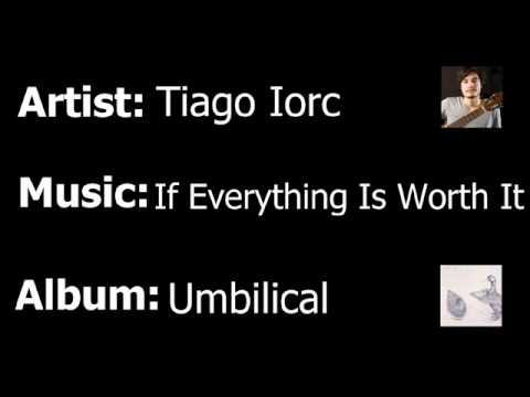 If Everything Is Worth It - Tiago Iorc