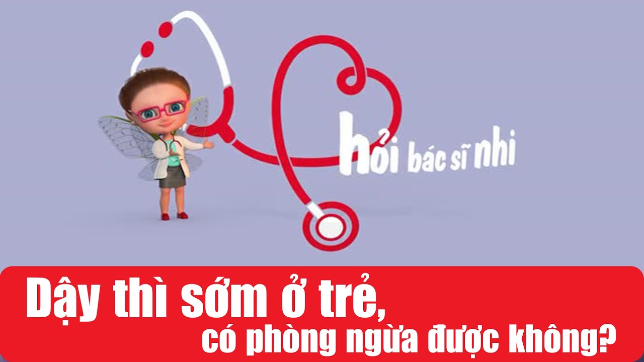 Dậy thì sớm ở trẻ, có phòng ngừa được không? | Báo Phụ Nữ TPHCM