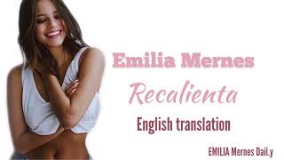 Emilia Mernes- Recalienta[English Translation]