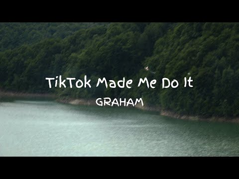 Tiktok Made Me Do It - GRAHAM