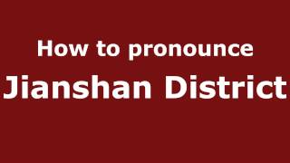 How to pronounce Jianshan District