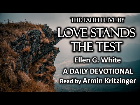 Love Stands the Test | Sept 8 | The Faith I Live By | Ellen G. White | Daily Devotional | Ep. 251