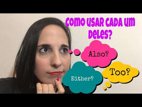 COMO USAR "ALSO", "EITHER" E "TOO"