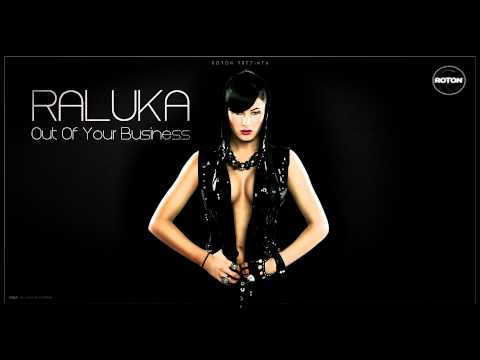 Raluka - Out Of Your Business