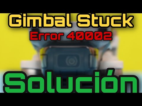 Error 40002 Gimbal Stuck Mavic Mini Solución