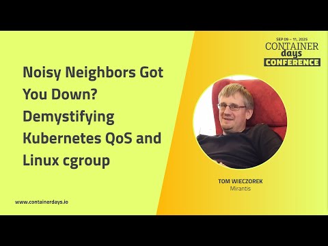 Noisy Neighbors Got You Down? Demystifying Kubernetes QoS and Linux cgroup - Tom Wieczorek