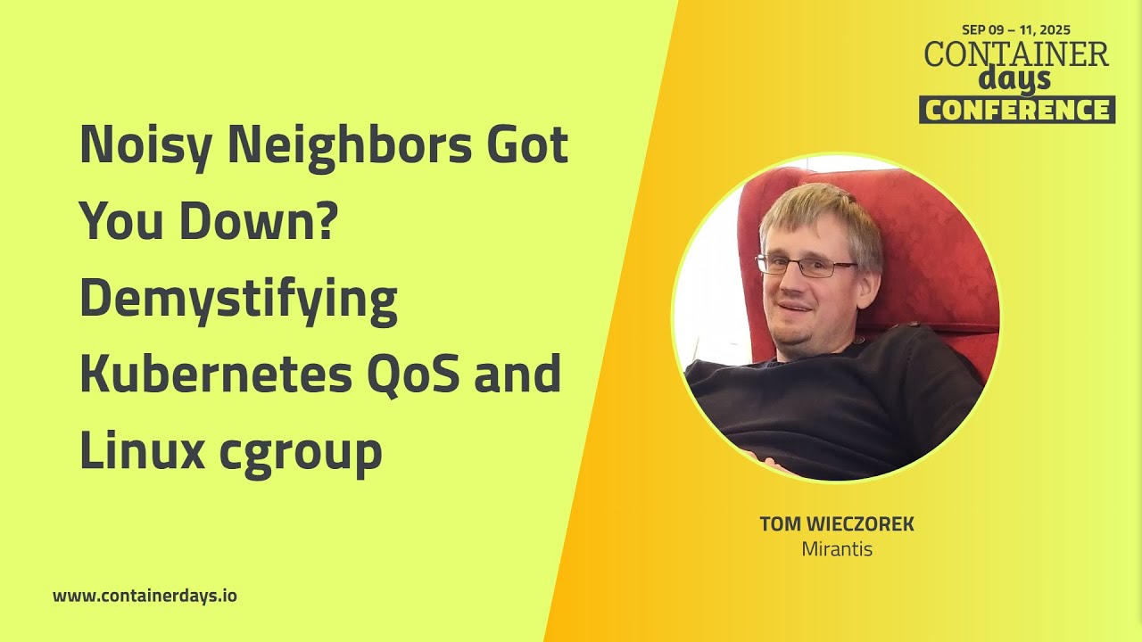 Noisy Neighbors Got You Down? Demystifying Kubernetes QoS and Linux cgroup - Tom Wieczorek