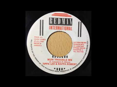 tippa lee & rappa robert - nuh trouble we