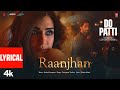 Do Patti Raanjhan Lyrical Kriti Sanon Shaheer Sheikh Parampara Tandon Sachet Parampara Kausa