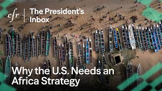 Thumbnail for Why the U.S. Needs an Africa Strategy, With Michelle Gavin | The President’s Inbox