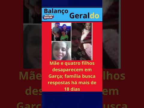 Mãe e quatro filhos desaparecem em Garça; família busca respostas há mais de 18 dias