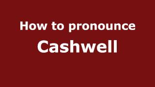 How to pronounce Cashwell