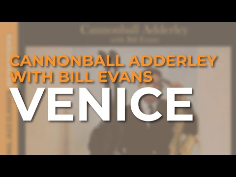 Cannonball Adderley with Bill Evans - Venice (Official Audio)