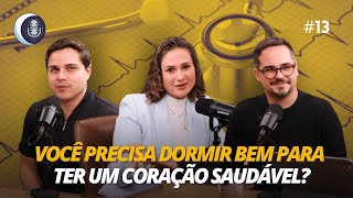 Você precisa dormir bem para ter um coração saudável? Com Pâmela Valelongo | EP#13