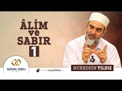 53) Hadislerle Diriliş - ÂLİM ve SABIR (1)  - Nureddin Yıldız - Sosyal Doku Vakfı
