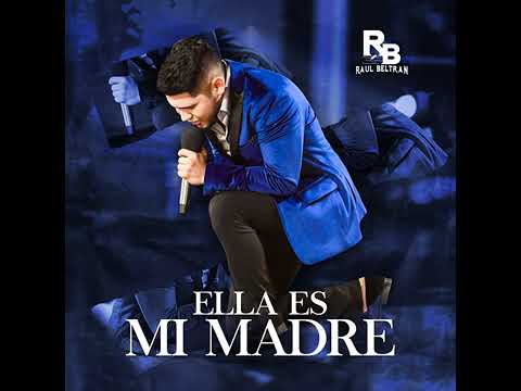 Raúl Beltrán: Ella Es Mi Madre