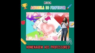 Aquarela do Professor - Homenagem aos professores! #mestres #diadosprofessores #homenagem