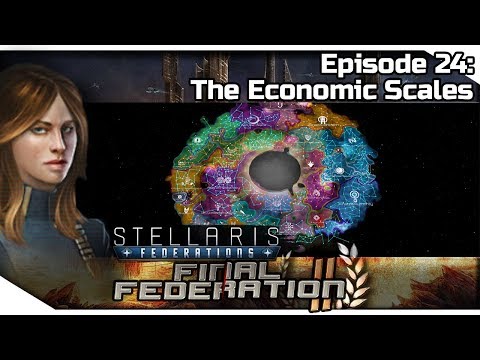 STELLARIS Federations — Final Federation II 24 | 2.6.3 Verne Gameplay - The Economic Scales