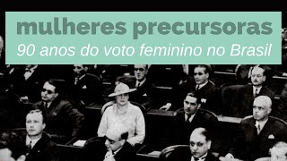 Mulheres precursoras - 90 anos do voto feminino no Brasil