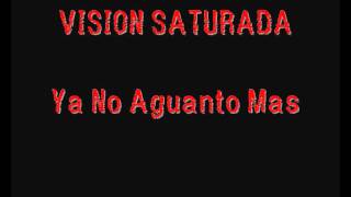 VISION SATURADA - ya no agunto mas