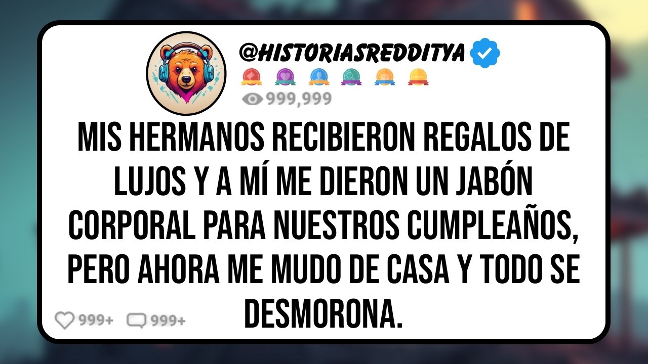 Mis HERMANOS Recibieron Regalos de Lujos y a Mí Me Dieron un Jabón Corporal para Nuestros Cumpl...